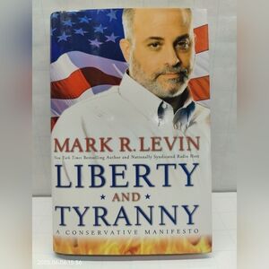 Liberty and Tyranny : A Conservative Manifesto by Mark R. Levin 2009